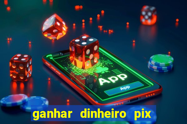 ganhar dinheiro pix de verdade bingo